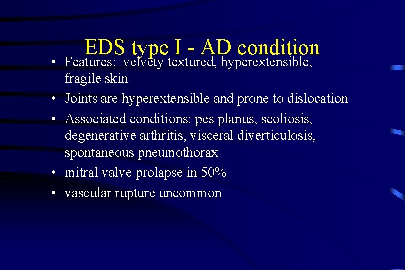 EDS type I - AD condition • Features: velvety textured, hyperextensible, fragile skin •