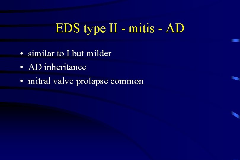 EDS type II - mitis - AD • similar to I but milder •