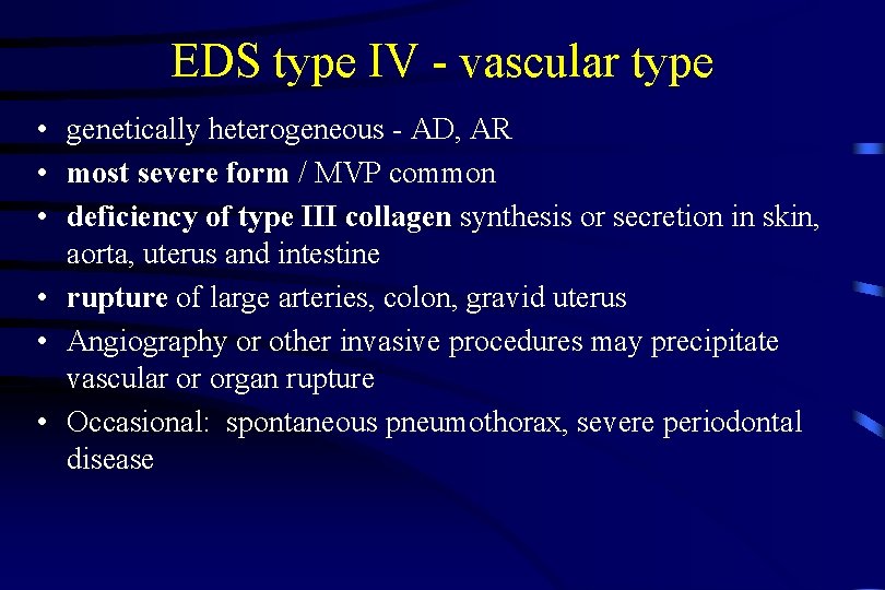 EDS type IV - vascular type • genetically heterogeneous - AD, AR • most