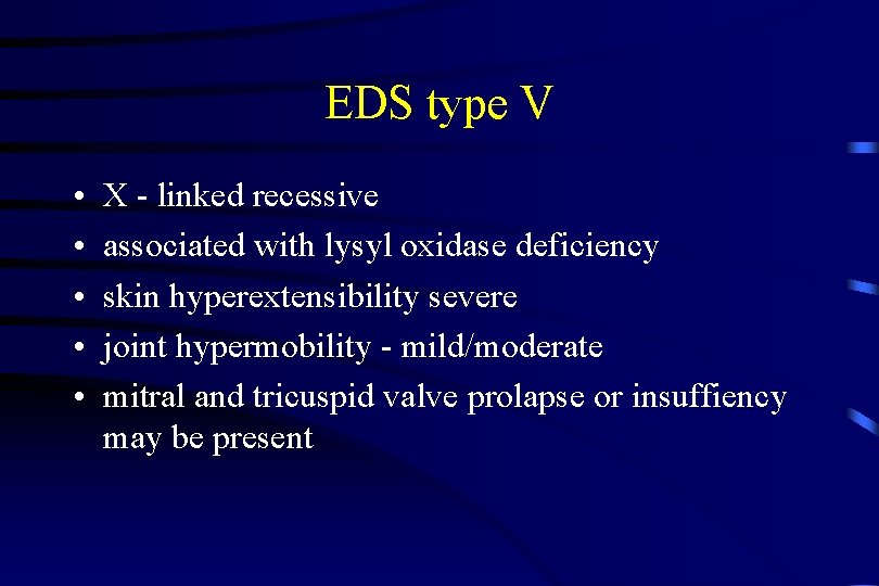 EDS type V • • • X - linked recessive associated with lysyl oxidase