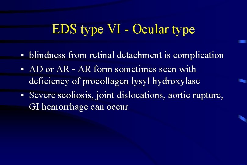 EDS type VI - Ocular type • blindness from retinal detachment is complication •