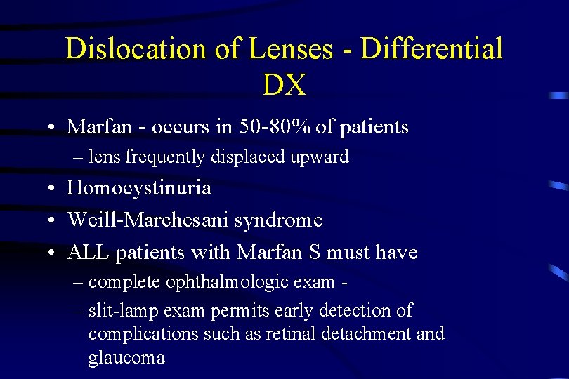 Dislocation of Lenses - Differential DX • Marfan - occurs in 50 -80% of