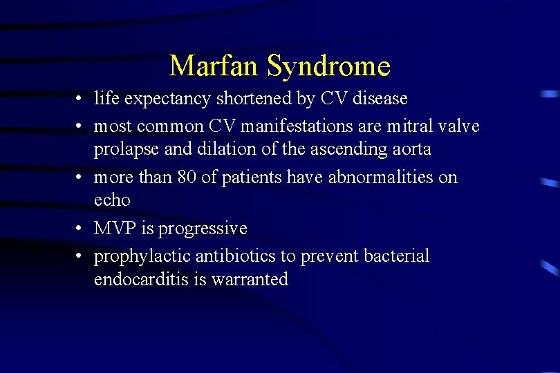 Marfan Syndrome • life expectancy shortened by CV disease • most common CV manifestations