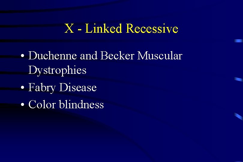 X - Linked Recessive • Duchenne and Becker Muscular Dystrophies • Fabry Disease •