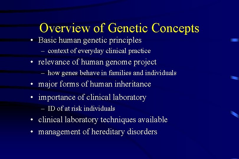 Overview of Genetic Concepts • Basic human genetic principles – context of everyday clinical