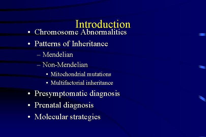 Introduction • Chromosome Abnormalities • Patterns of Inheritance – Mendelian – Non-Mendelian • Mitochondrial