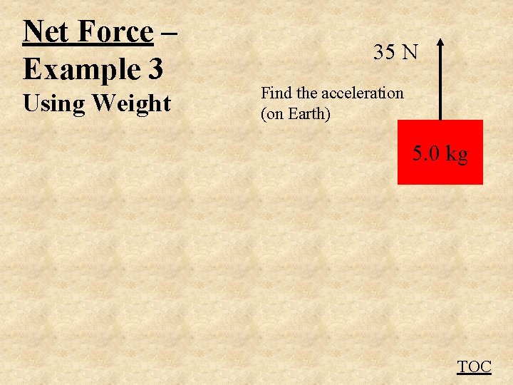 Net Force – Example 3 Using Weight 35 N Find the acceleration (on Earth)