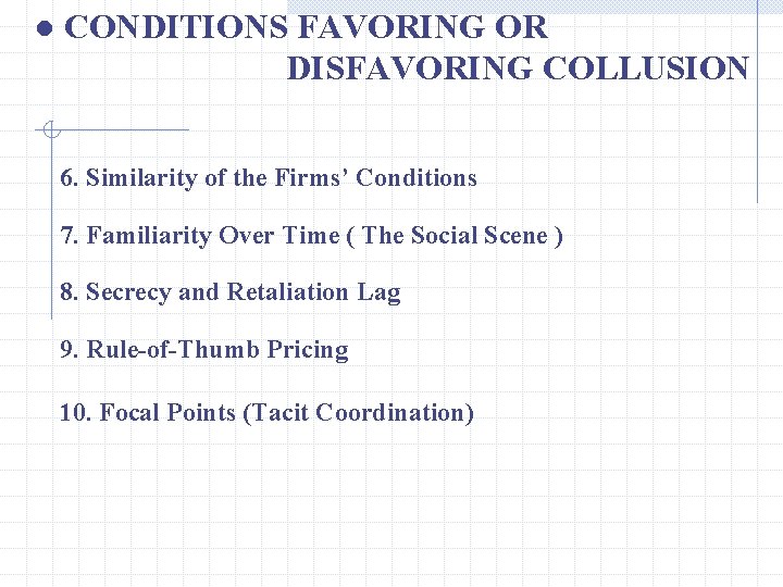 ● CONDITIONS FAVORING OR DISFAVORING COLLUSION 6. Similarity of the Firms’ Conditions 7. Familiarity