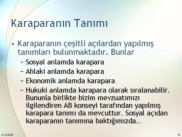 Karaparanın Tanımı • Karaparanın çeşitli açılardan yapılmış tanımları bulunmaktadır. Bunlar − Sosyal anlamda karapara