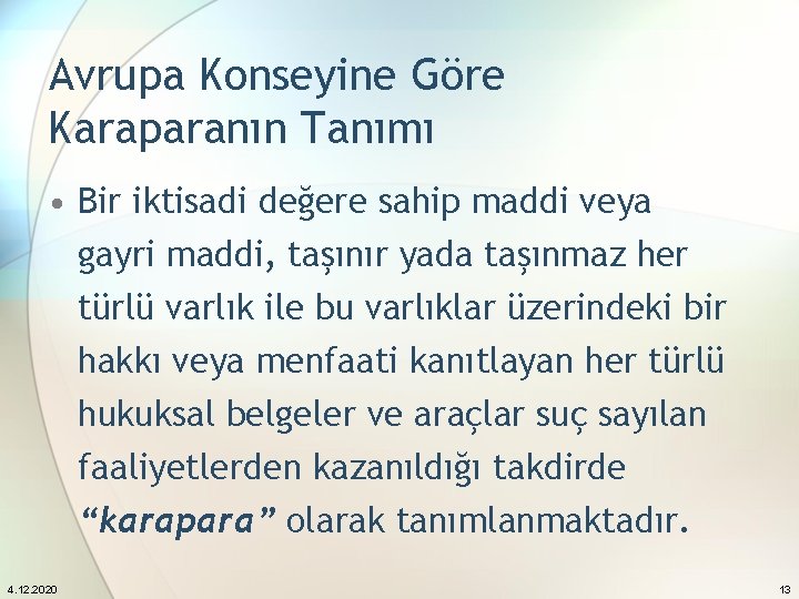 Avrupa Konseyine Göre Karaparanın Tanımı • Bir iktisadi değere sahip maddi veya gayri maddi,