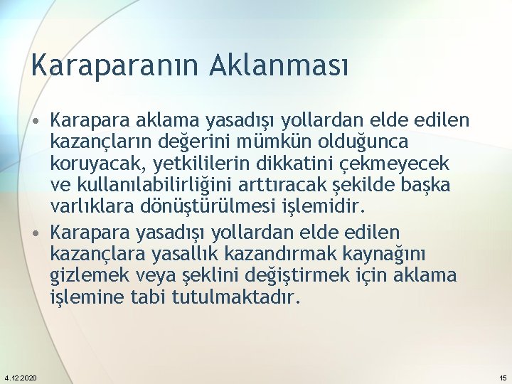 Karaparanın Aklanması • Karapara aklama yasadışı yollardan elde edilen kazançların değerini mümkün olduğunca koruyacak,
