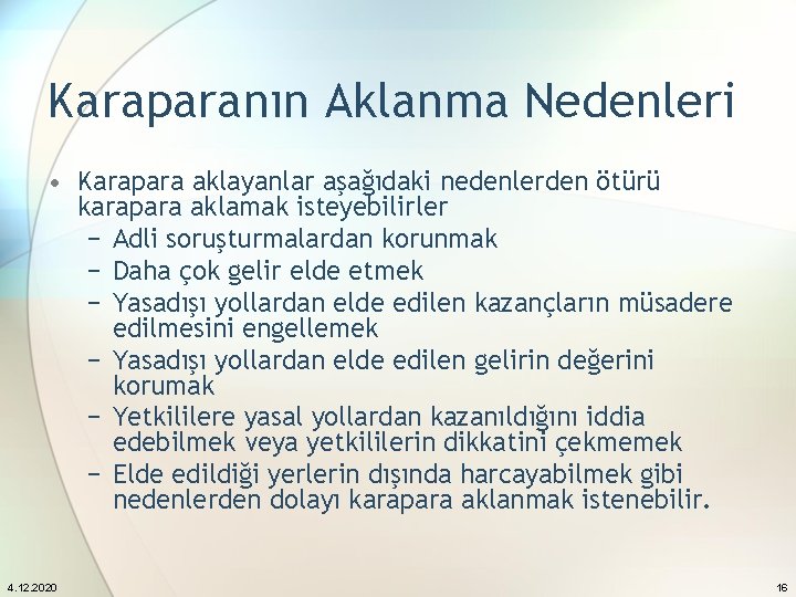 Karaparanın Aklanma Nedenleri • Karapara aklayanlar aşağıdaki nedenlerden ötürü karapara aklamak isteyebilirler − Adli