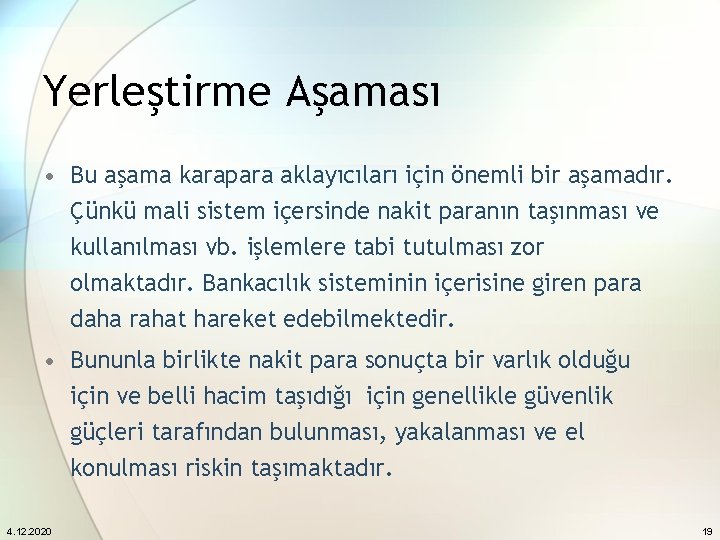 Yerleştirme Aşaması • Bu aşama karapara aklayıcıları için önemli bir aşamadır. Çünkü mali sistem