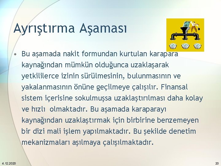 Ayrıştırma Aşaması • Bu aşamada nakit formundan kurtulan karapara kaynağından mümkün olduğunca uzaklaşarak yetkililerce