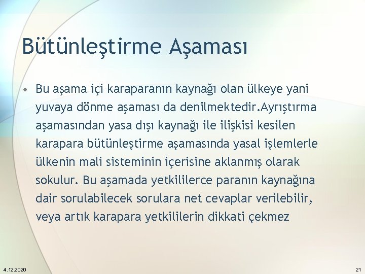 Bütünleştirme Aşaması • Bu aşama içi karaparanın kaynağı olan ülkeye yani yuvaya dönme aşaması