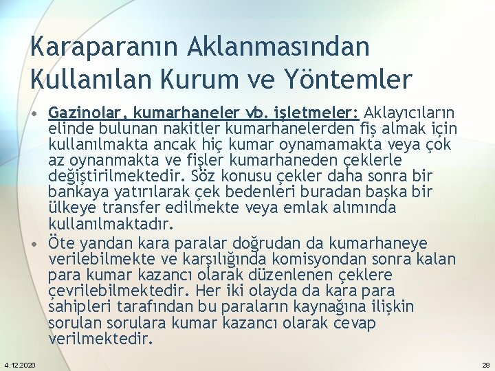 Karaparanın Aklanmasından Kullanılan Kurum ve Yöntemler • Gazinolar, kumarhaneler vb. işletmeler: Aklayıcıların elinde bulunan