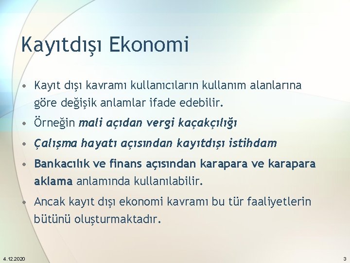 Kayıtdışı Ekonomi • Kayıt dışı kavramı kullanıcıların kullanım alanlarına göre değişik anlamlar ifade edebilir.