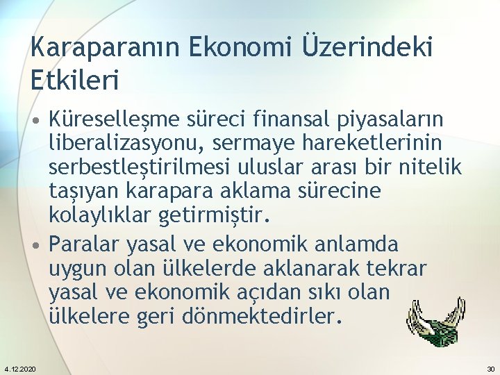 Karaparanın Ekonomi Üzerindeki Etkileri • Küreselleşme süreci finansal piyasaların liberalizasyonu, sermaye hareketlerinin serbestleştirilmesi uluslar