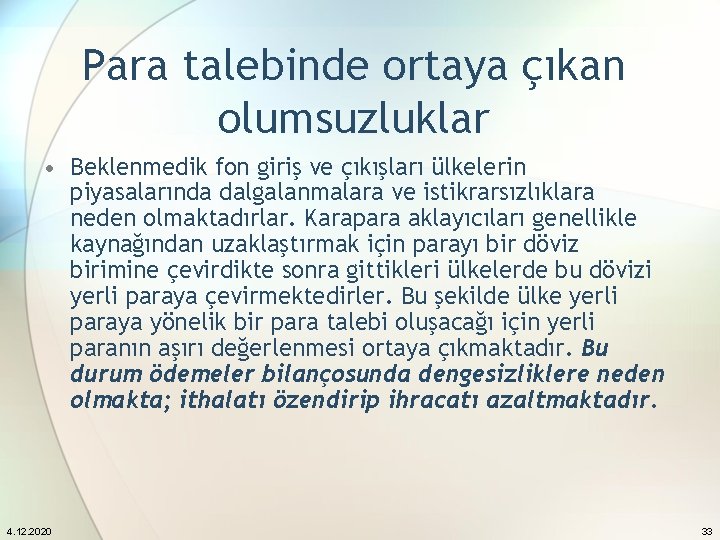 Para talebinde ortaya çıkan olumsuzluklar • Beklenmedik fon giriş ve çıkışları ülkelerin piyasalarında dalgalanmalara