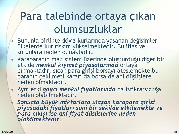 Para talebinde ortaya çıkan olumsuzluklar • Bununla birlikte döviz kurlarında yaşanan değişimler ülkelerde kur
