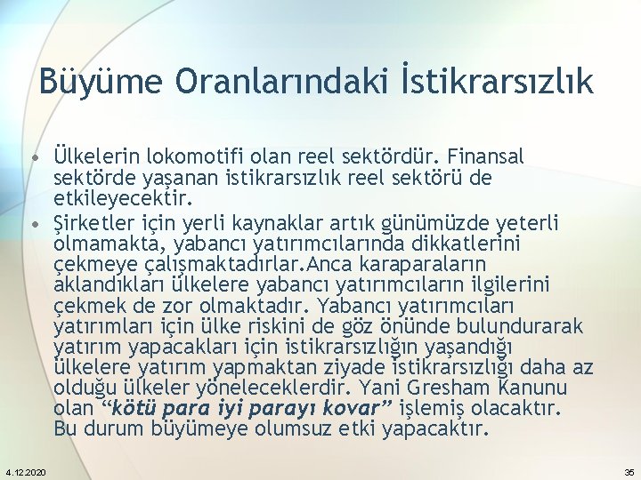 Büyüme Oranlarındaki İstikrarsızlık • Ülkelerin lokomotifi olan reel sektördür. Finansal sektörde yaşanan istikrarsızlık reel