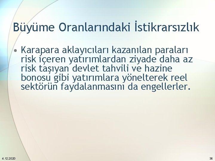 Büyüme Oranlarındaki İstikrarsızlık • Karapara aklayıcıları kazanılan paraları risk içeren yatırımlardan ziyade daha az