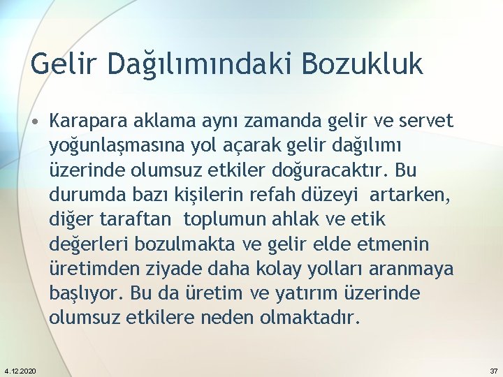 Gelir Dağılımındaki Bozukluk • Karapara aklama aynı zamanda gelir ve servet yoğunlaşmasına yol açarak