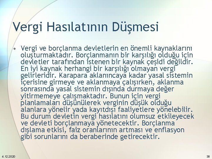 Vergi Hasılatının Düşmesi • Vergi ve borçlanma devletlerin en önemli kaynaklarını oluşturmaktadır. Borçlanmanın bir