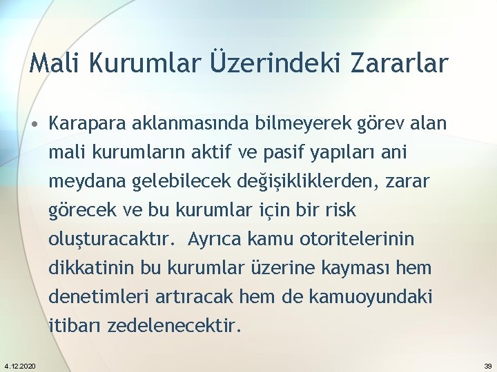 Mali Kurumlar Üzerindeki Zararlar • Karapara aklanmasında bilmeyerek görev alan mali kurumların aktif ve