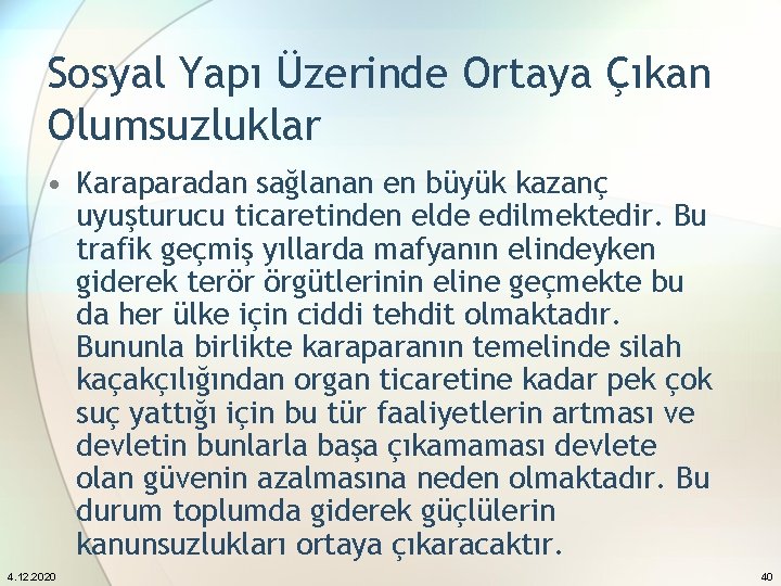 Sosyal Yapı Üzerinde Ortaya Çıkan Olumsuzluklar • Karaparadan sağlanan en büyük kazanç uyuşturucu ticaretinden