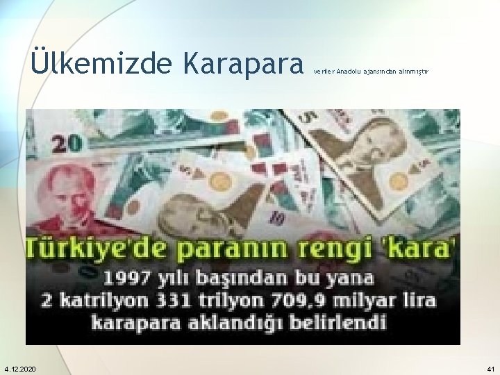 Ülkemizde Karapara 4. 12. 2020 veriler Anadolu ajansından alınmıştır 41 