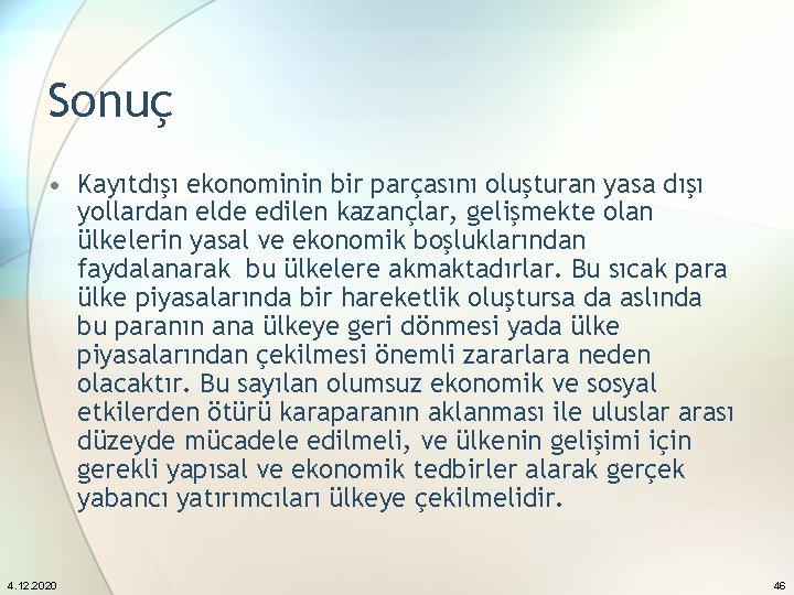 Sonuç • Kayıtdışı ekonominin bir parçasını oluşturan yasa dışı yollardan elde edilen kazançlar, gelişmekte