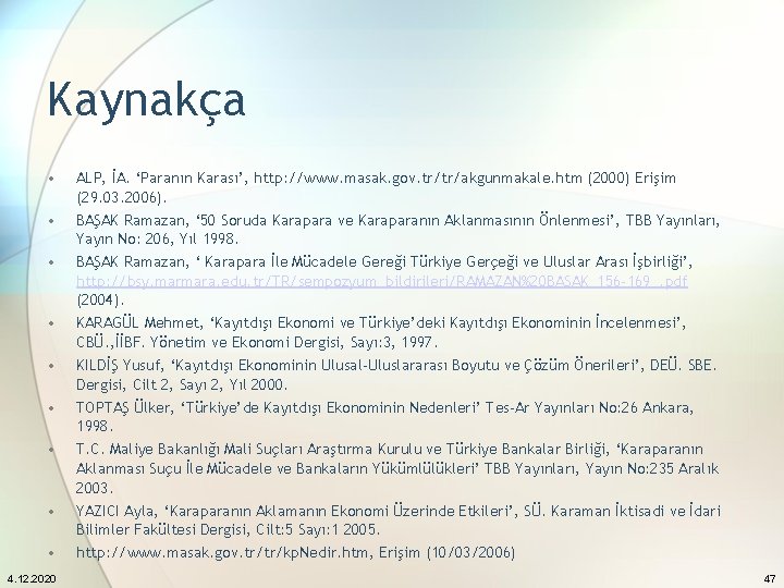 Kaynakça • ALP, İA. ‘Paranın Karası’, http: //www. masak. gov. tr/tr/akgunmakale. htm (2000) Erişim