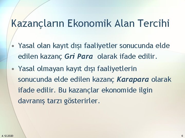 Kazançların Ekonomik Alan Tercihi • Yasal olan kayıt dışı faaliyetler sonucunda elde edilen kazanç