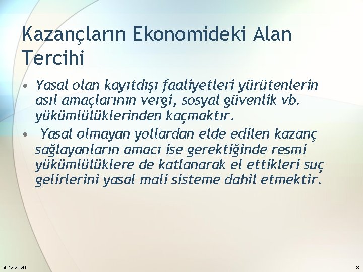 Kazançların Ekonomideki Alan Tercihi • Yasal olan kayıtdışı faaliyetleri yürütenlerin asıl amaçlarının vergi, sosyal