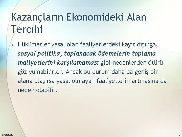 Kazançların Ekonomideki Alan Tercihi • Hükümetler yasal olan faaliyetlerdeki kayıt dışılığa, sosyal politika, toplanacak