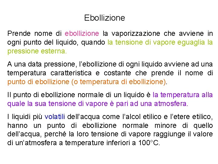 Ebollizione Prende nome di ebollizione la vaporizzazione che avviene in ogni punto del liquido, Ebollizione Prende nome di ebollizione la vaporizzazione che avviene in ogni punto del liquido,