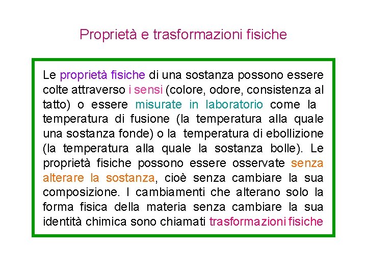 Proprietà e trasformazioni fisiche Le proprietà fisiche di una sostanza possono essere colte attraverso Proprietà e trasformazioni fisiche Le proprietà fisiche di una sostanza possono essere colte attraverso