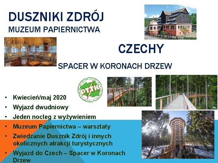 DUSZNIKI ZDRÓJ MUZEUM PAPIERNICTWA CZECHY SPACER W KORONACH DRZEW • Kwiecień/maj 2020 • Wyjazd