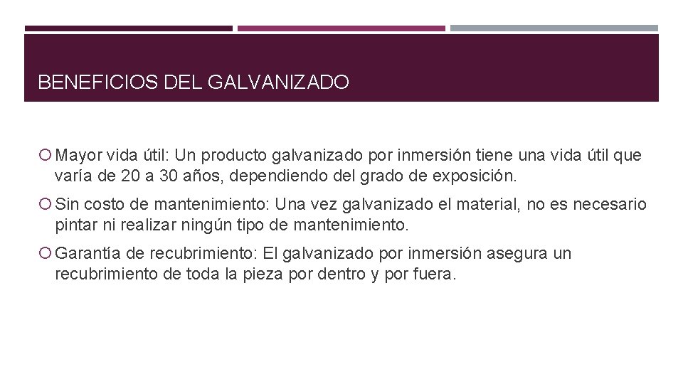 BENEFICIOS DEL GALVANIZADO Mayor vida útil: Un producto galvanizado por inmersión tiene una vida