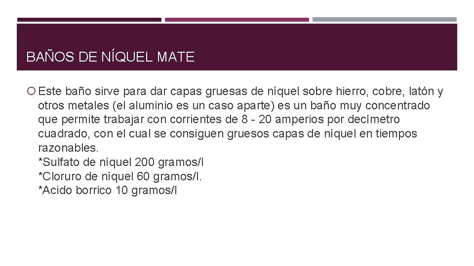 BAÑOS DE NÍQUEL MATE Este baño sirve para dar capas gruesas de níquel sobre