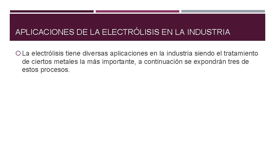 APLICACIONES DE LA ELECTRÓLISIS EN LA INDUSTRIA La electrólisis tiene diversas aplicaciones en la