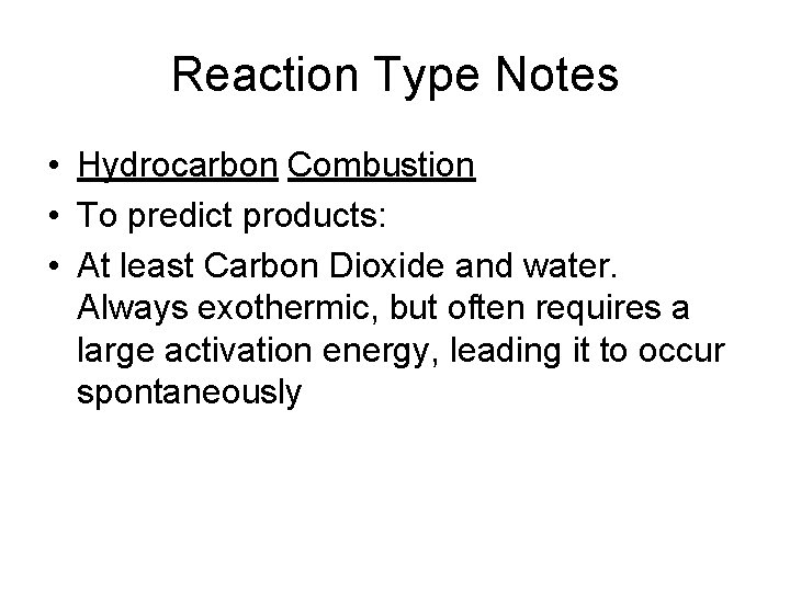 Reaction Type Notes • Hydrocarbon Combustion • To predict products: • At least Carbon