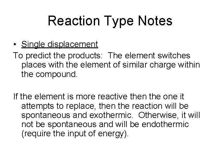 Reaction Type Notes • Single displacement To predict the products: The element switches places