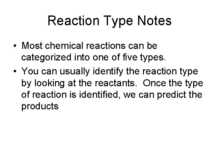 Reaction Type Notes • Most chemical reactions can be categorized into one of five