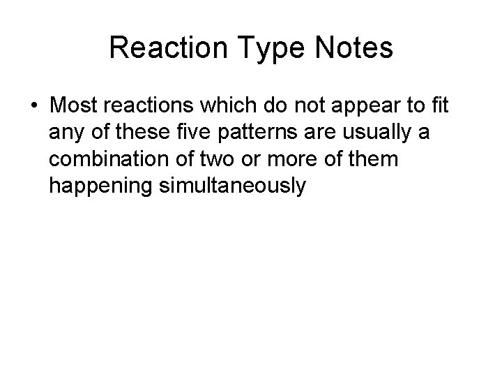 Reaction Type Notes • Most reactions which do not appear to fit any of