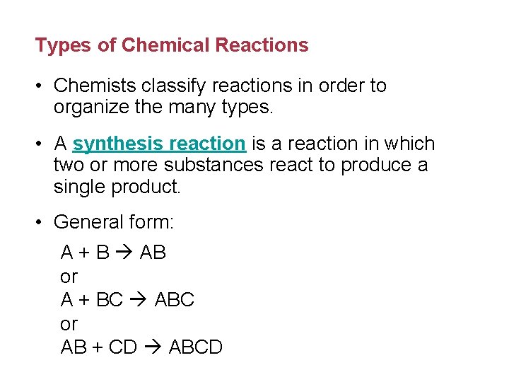 Types of Chemical Reactions • Chemists classify reactions in order to organize the many