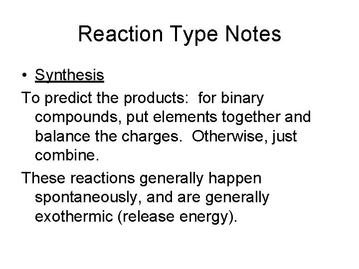 Reaction Type Notes • Synthesis To predict the products: for binary compounds, put elements