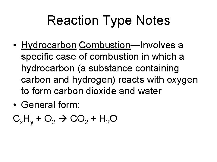 Reaction Type Notes • Hydrocarbon Combustion—Involves a specific case of combustion in which a