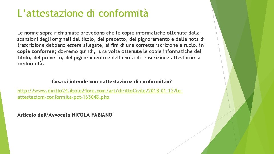 L’attestazione di conformità Le norme sopra richiamate prevedono che le copie informatiche ottenute dalla